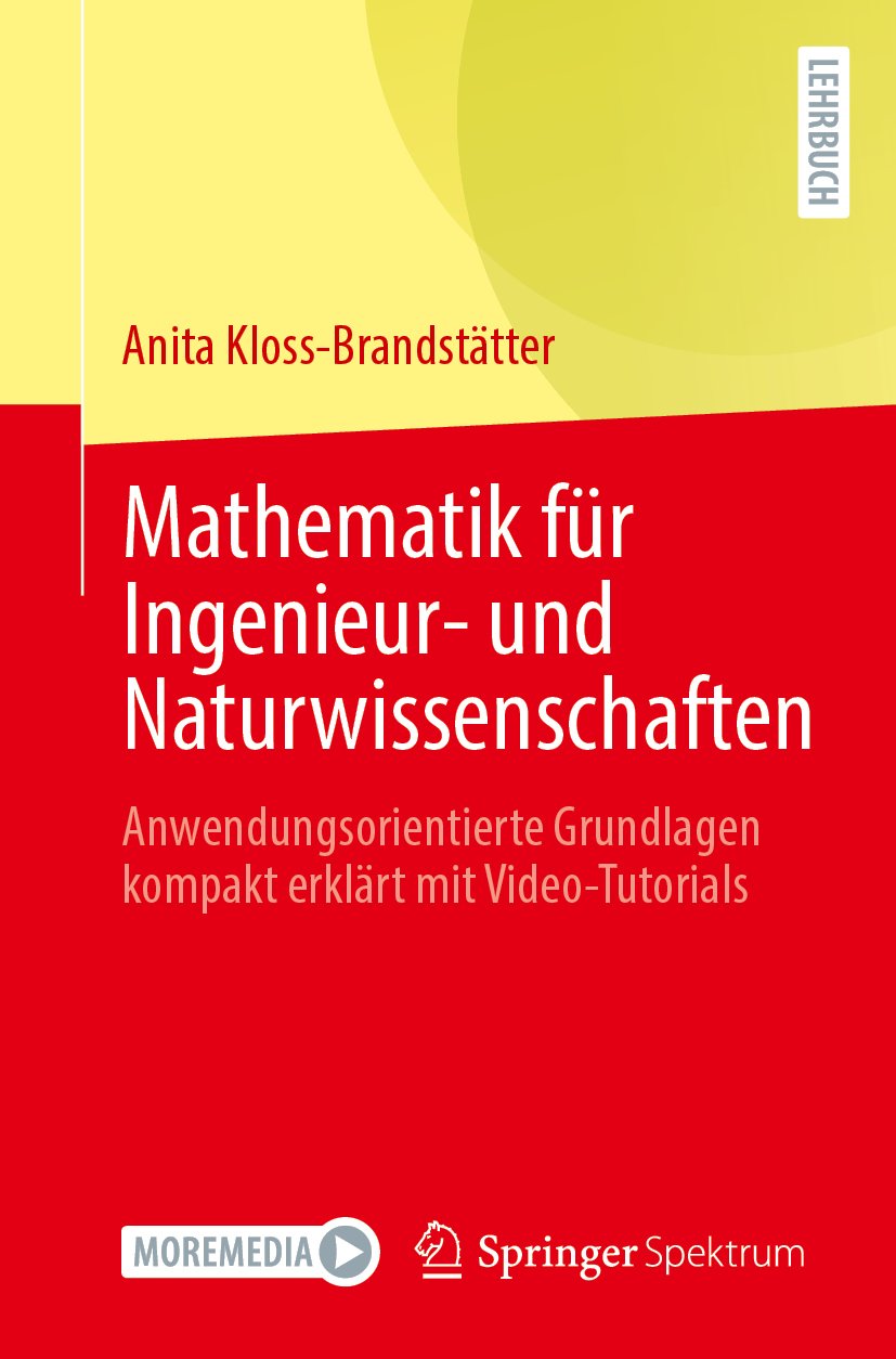 Mathematik für Ingenieur- und Naturwissenschaften: Anwendungsorientierte Grundlagen kompakt erklärt mit Video-Tutorials
