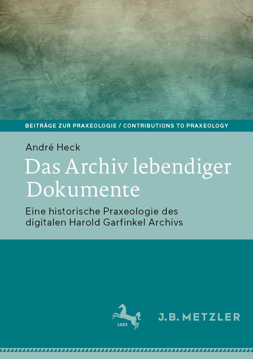 Beiträge zur Praxeologie / Contributions to Praxeology: Eine historische Praxeologie des digitalen Harold Garfinkel Archivs