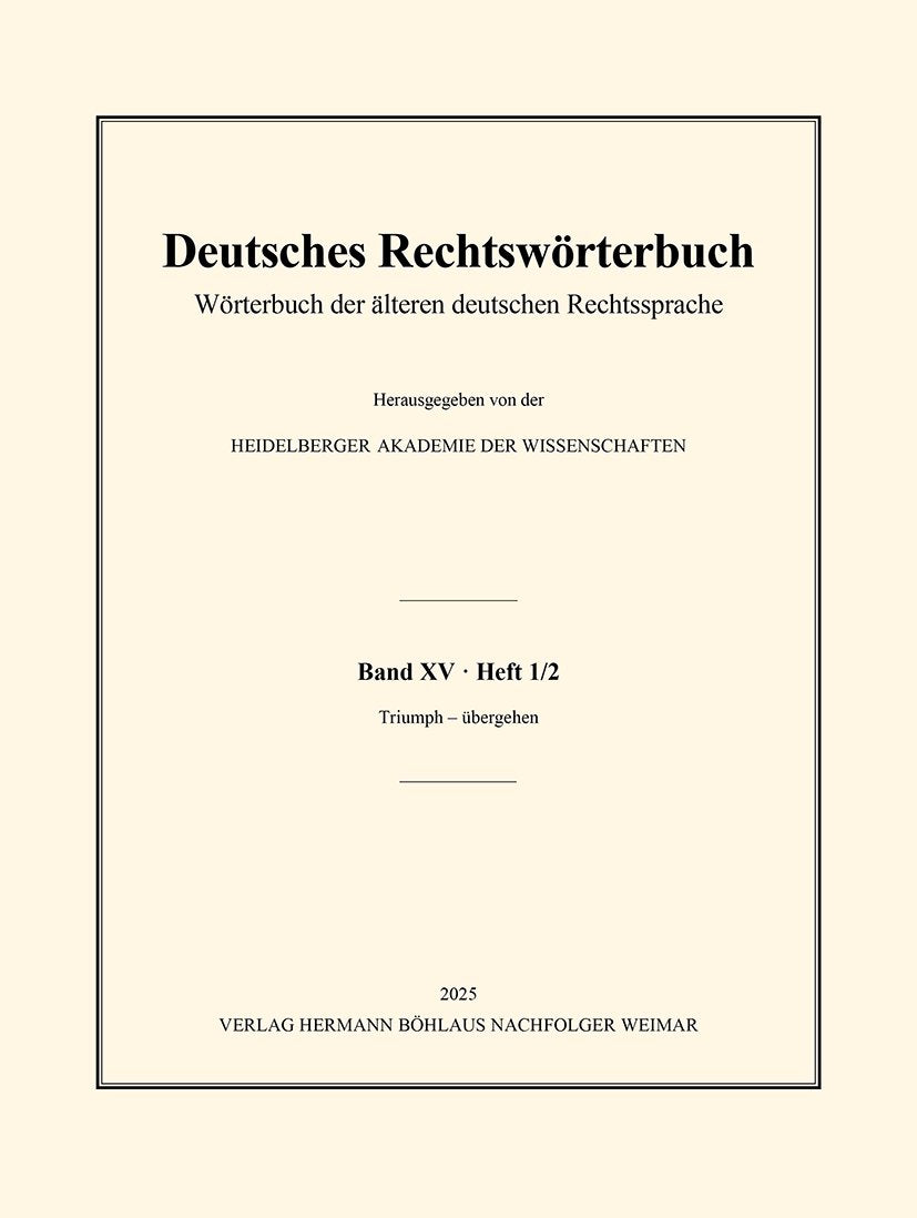 Deutsches Rechtswörterbuch: Wörterbuch der älteren deutschen Rechtssprache. Band XV, Heft 1/2 – Triumph – übergehen