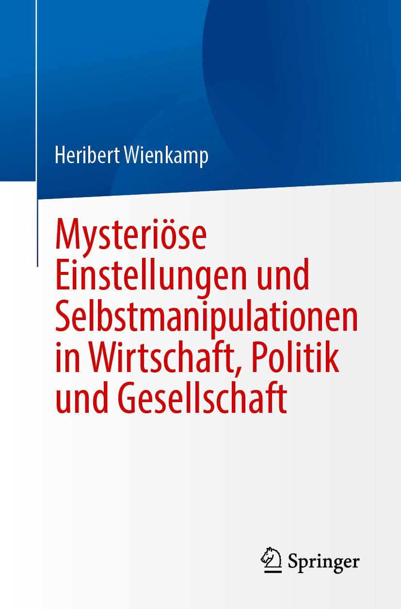 Mysteriöse Einstellungen und Selbstmanipulationen in Wirtschaft, Politik und Gesellschaft