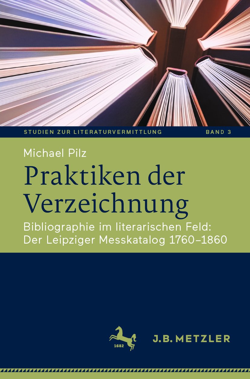 Studien zur Literaturvermittlung: Bibliographie im literarischen Feld: Der Leipziger Messkatalog 1760–1860