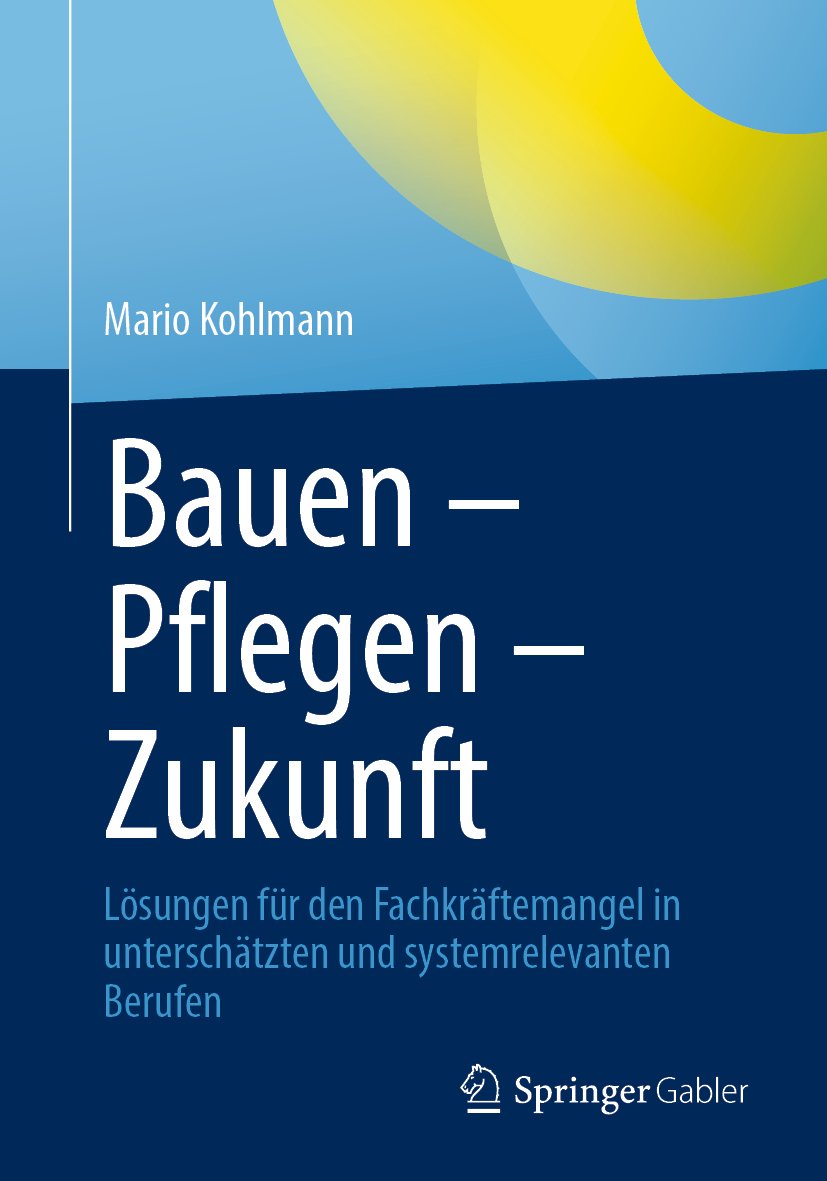 Bauen – Pflegen – Zukunft: Lösungen für den Fachkräftemangel in unterschätzten und systemrelevanten Berufen