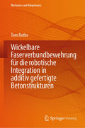 Wickelbare Faserverbundbewehrung für die robotische Integration in additiv gefertigte Betonstrukturen