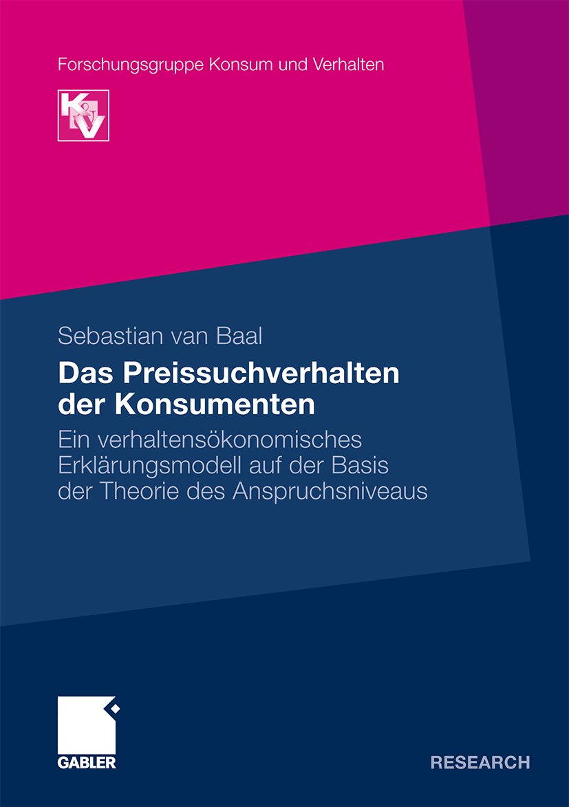 Forschungsgruppe Konsum und Verhalten: Ein verhaltensökonomisches Erklärungsmodell auf der Basis der Theorie des Anspruchsniveaus