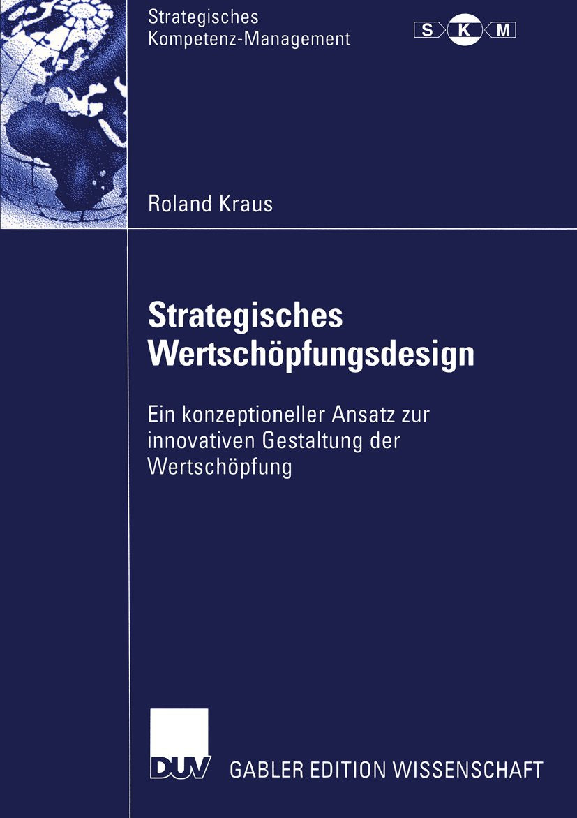 Strategisches Kompetenz-Management: Ein konzeptioneller Ansatz zur innovativen Gestaltung der Wertschöpfung