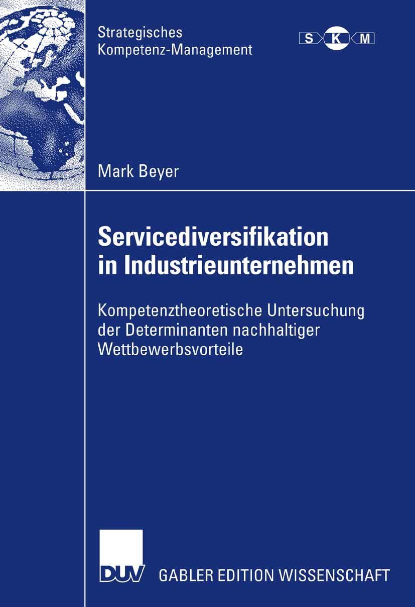 Strategisches Kompetenz-Management: Kompetenztheoretische Untersuchung der Determinanten nachhaltiger Wettbewerbsvorteile