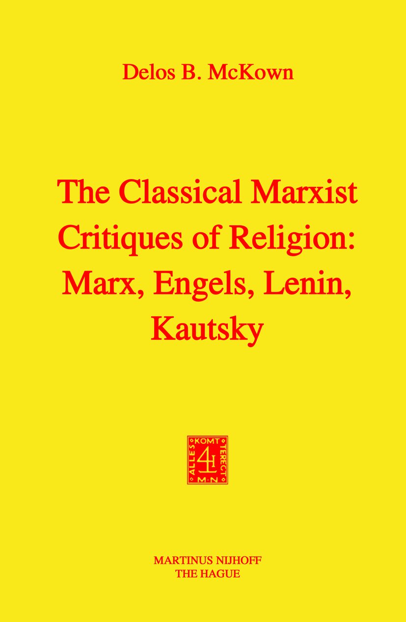The Classical Marxist Critiques of Religion: Marx, Engels, Lenin, Kautsky