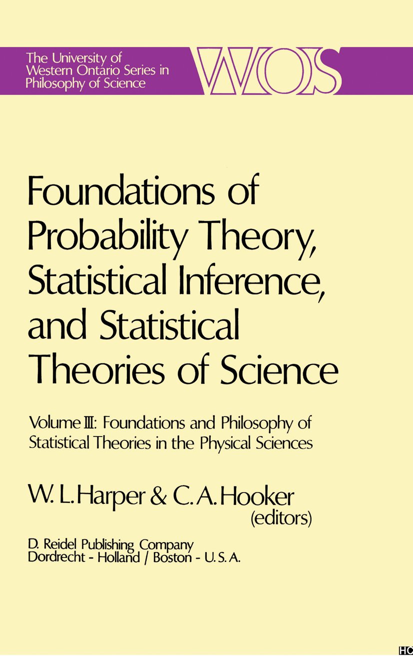 The Western Ontario Series in Philosophy of Science: Volume III Foundations and Philosophy of Statistical Theories in the Physical Sciences