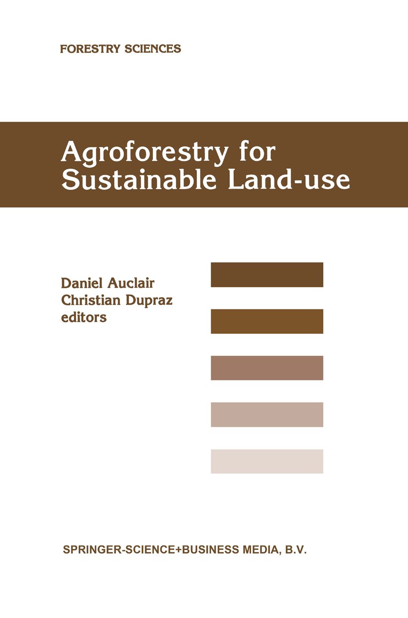 Agroforestry for Sustainable Land-Use Fundamental Research and Modelling with Emphasis on Temperate and Mediterranean Applications