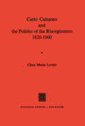 Carlo Cattaneo and the Politics of the Risorgimento, 1820–1860