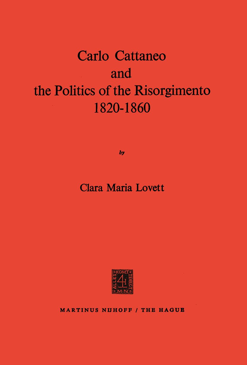 Carlo Cattaneo and the Politics of the Risorgimento, 1820–1860