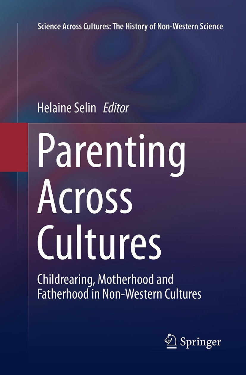 Science Across Cultures: The History of Non-Western Science: Childrearing, Motherhood and Fatherhood in Non-Western Cultures
