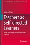 Self-Study of Teaching and Teacher Education Practices: Active Positioning through Professional Learning