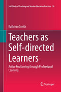 Self-Study of Teaching and Teacher Education Practices: Active Positioning through Professional Learning