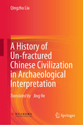 A History of Un-fractured Chinese Civilization in Archaeological Interpretation