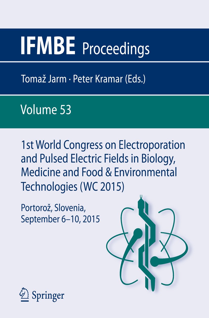1st World Congress on Electroporation and Pulsed Electric Fields in Biology, Medicine and Food & Environmental Technologies