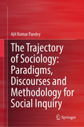 The Trajectory of Sociology: Paradigms, Discourses and Methodology for Social Inquiry