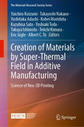 Creation of Materials by Super-Thermal Field in Additive Manufacturing