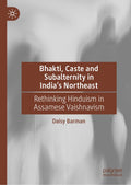 Bhakti, Caste and Subalternity in India's Northeast