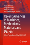 Recent Advances in Machines, Mechanisms, Materials and Design