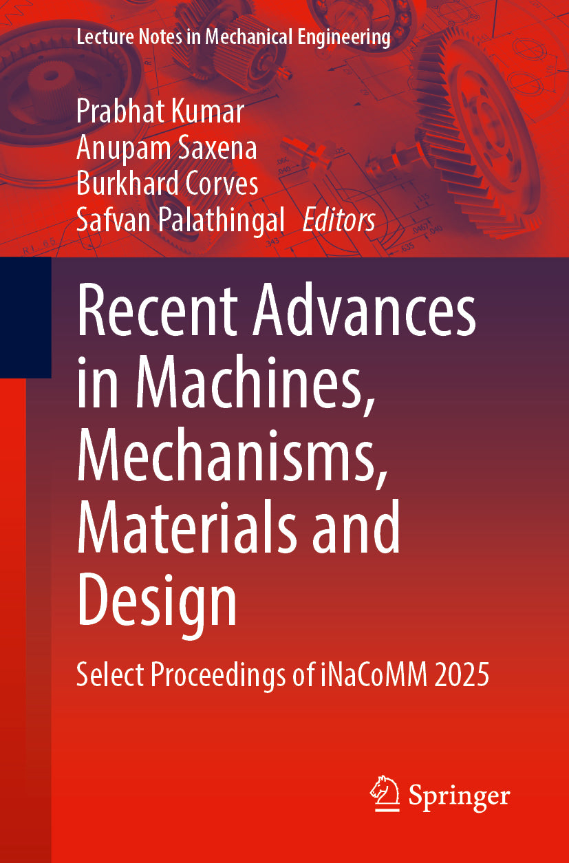 Recent Advances in Machines, Mechanisms, Materials and Design