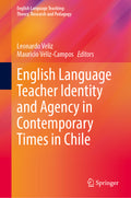 English Language Teacher Identity and Agency in Contemporary Times in Chile