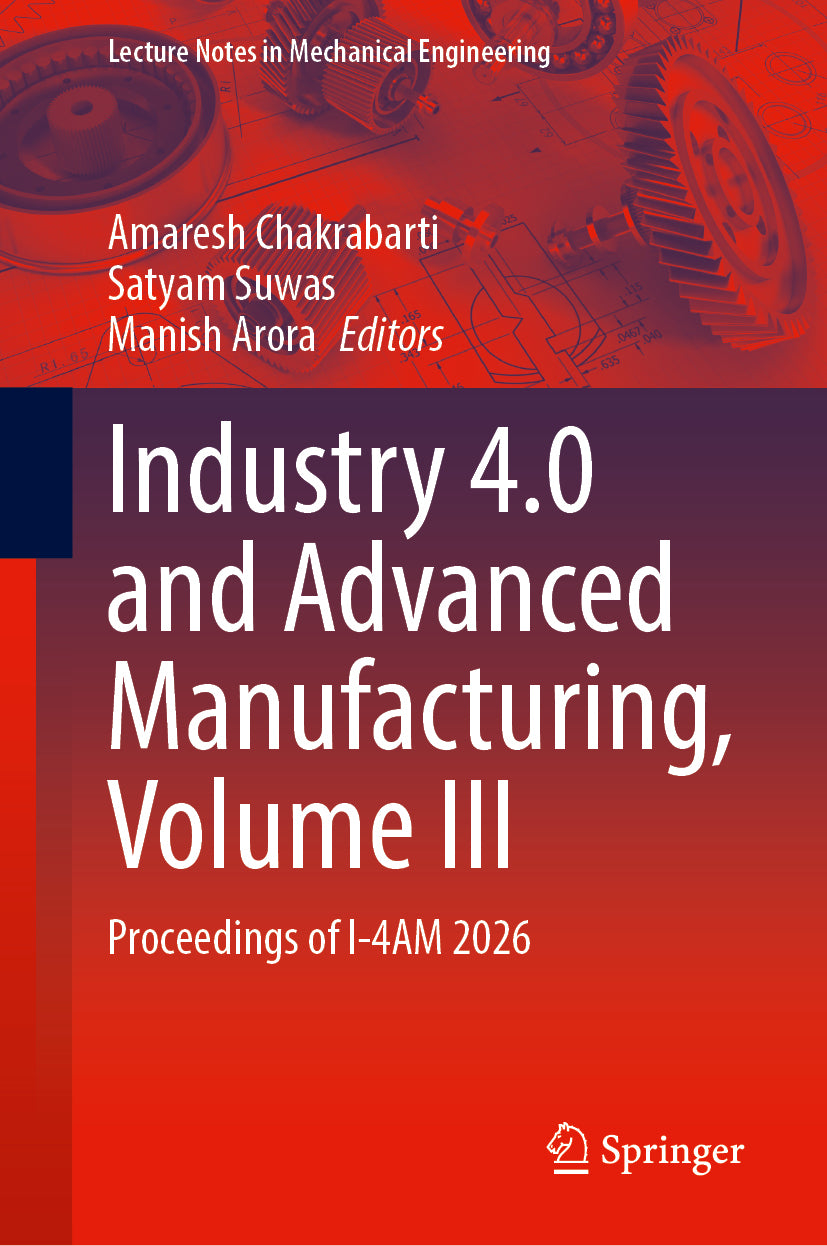 Industry 4.0 and Advanced Manufacturing, Volume III