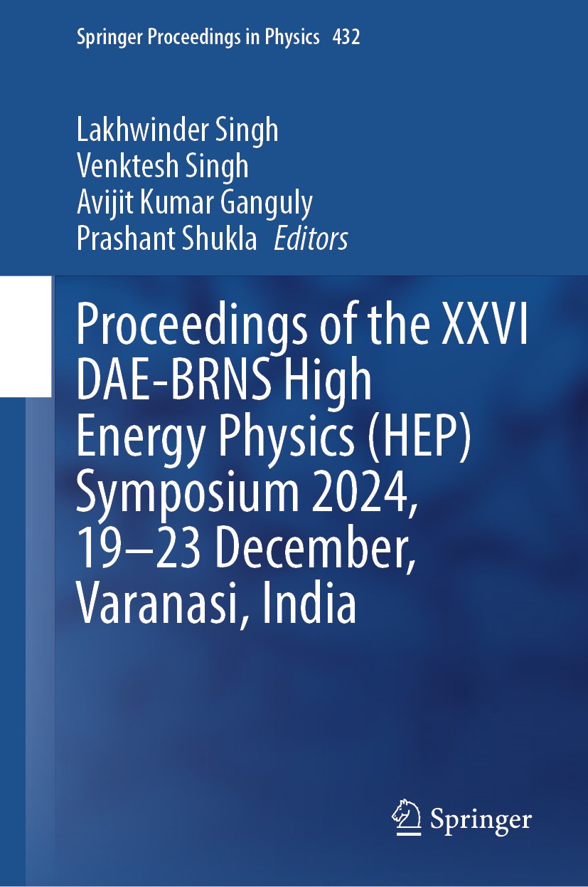 Proceedings of the XXVI DAE-BRNS High Energy Physics (HEP) Symposium 2024, 19-23 December, Varanasi, India