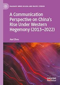 A Communication Perspective on China’s Rise Under Western Hegemony (2013–2022)
