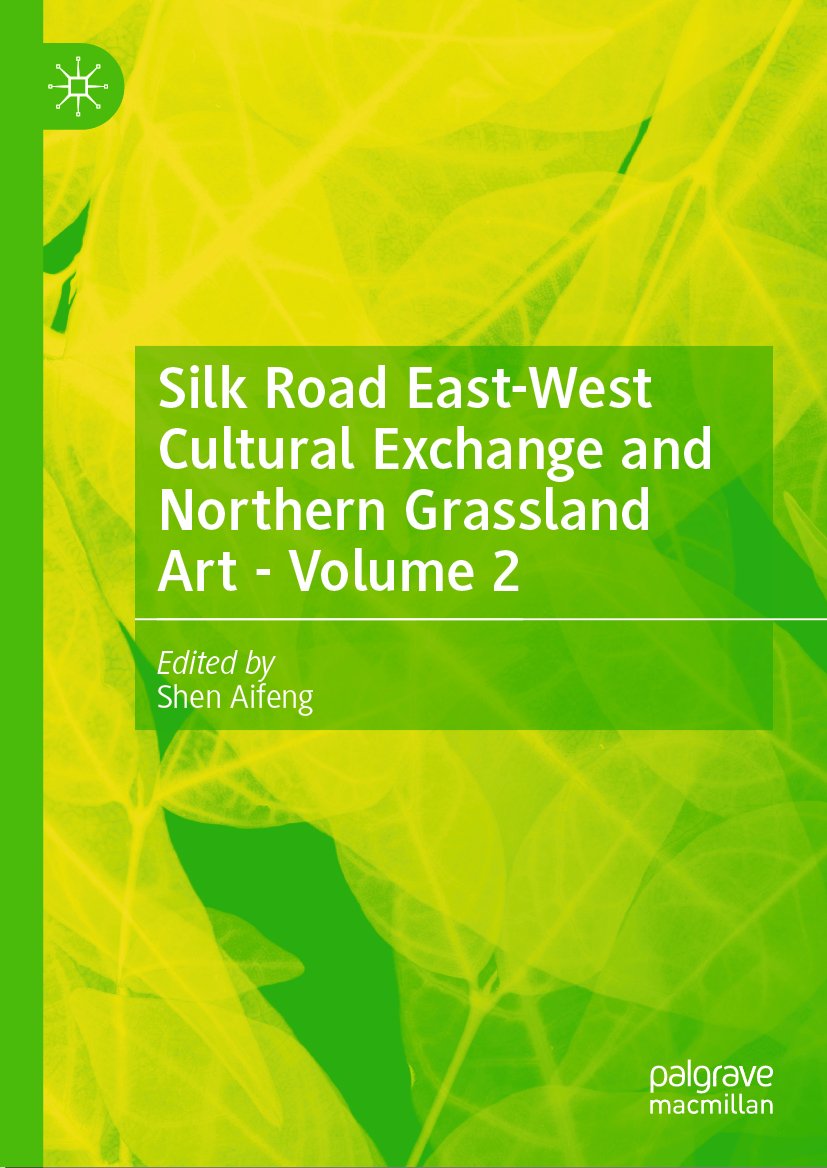 Silk Road East-West Cultural Exchange and Northern Grassland Art - Volume 2