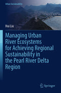 Managing Urban River Ecosystems for Achieving Regional Sustainability in the Pearl River Delta Region