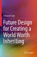 Future Design for Creating a World Worth Inheriting