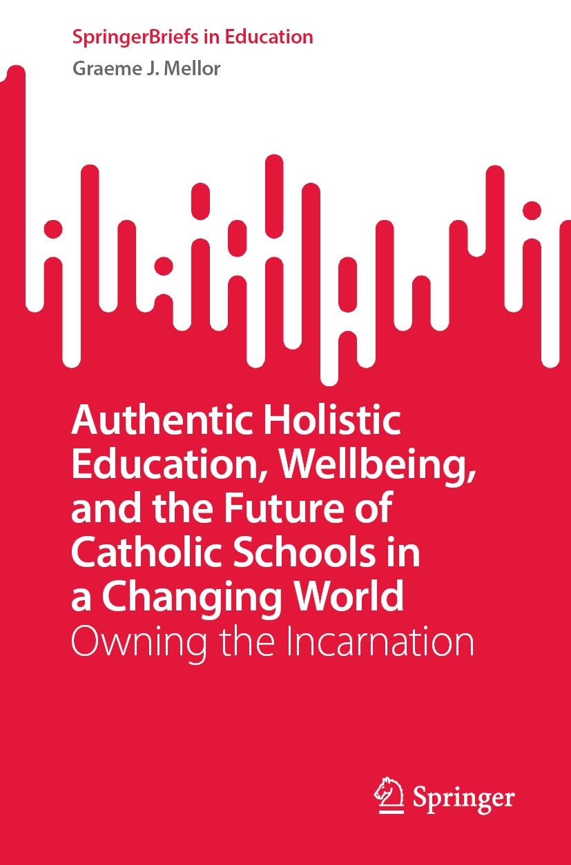 Authentic Holistic Education, Wellbeing, and the Future of Catholic Schools in a Changing World