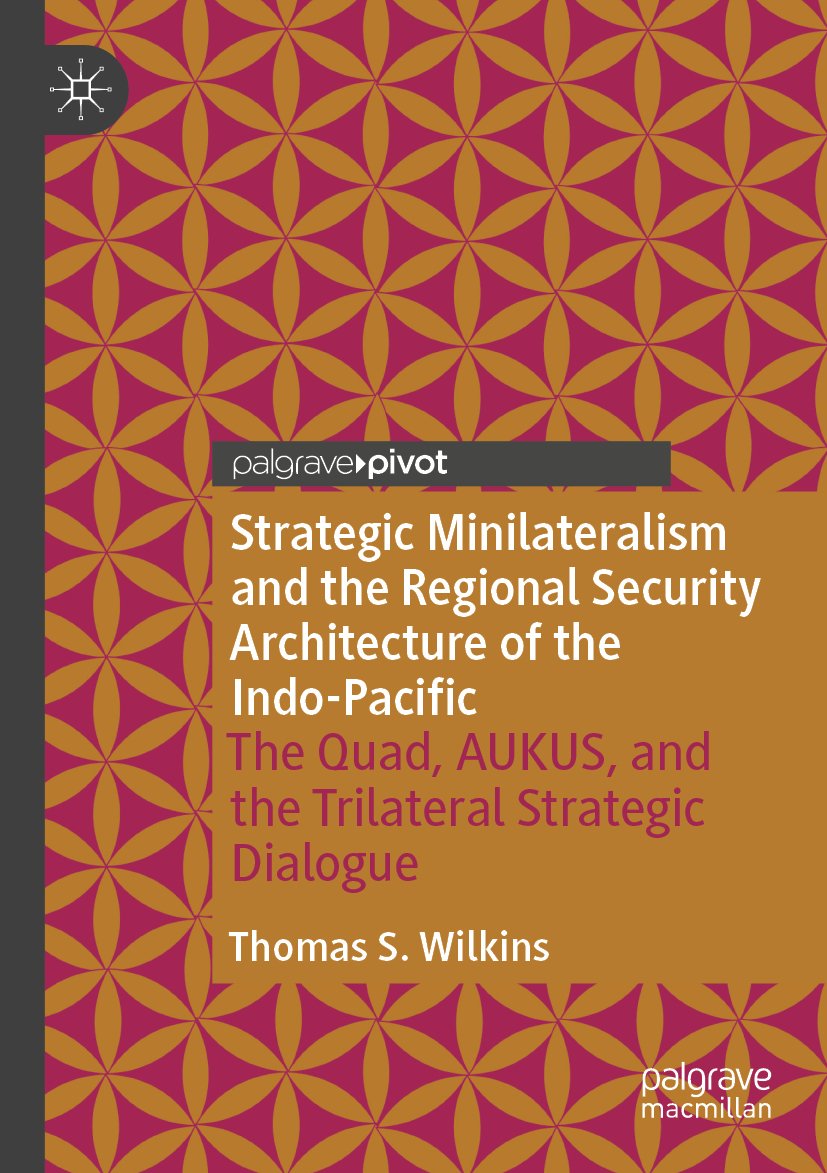 Strategic Minilateralism and the Regional Security Architecture of the Indo-Pacific
