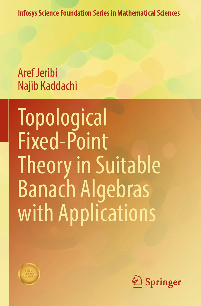 Topological Fixed-Point Theory in Suitable Banach Algebras with Applications
