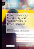 Collective Memory, Marginality, and Spatial Politics in Urban Indonesia.