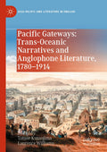 Pacific Gateways: Trans-Oceanic Narratives and Anglophone Literature, 1780–1914
