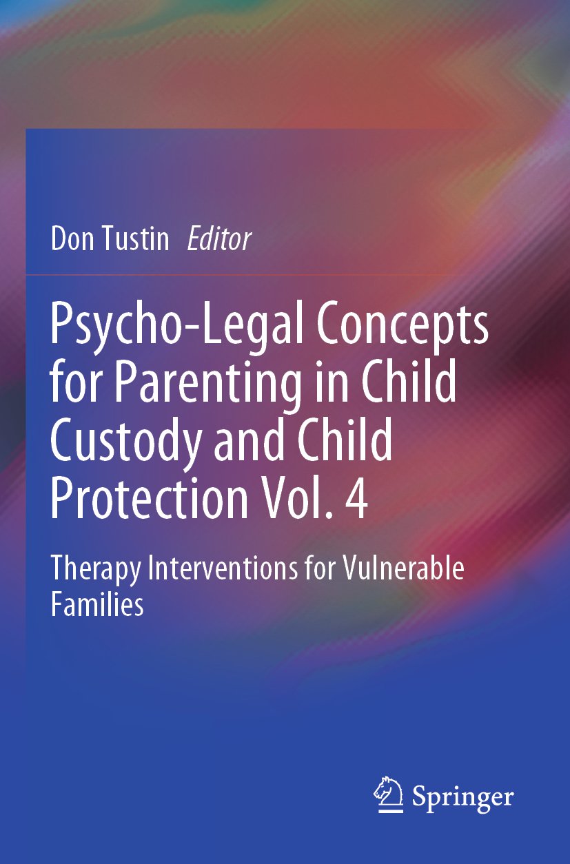 Psycho-Legal Concepts for Parenting in Child Custody and Child Protection Vol. 4