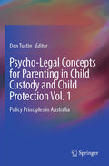 Psycho-Legal Concepts for Parenting in Child Custody and Child Protection Vol. 1