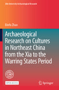 Archaeological Research on Cultures in Northeast China from the Xia to the Warring States Period