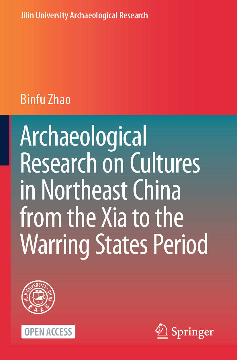 Archaeological Research on Cultures in Northeast China from the Xia to the Warring States Period