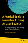 A Practical Guide to Generative AI Using Amazon Bedrock