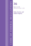 Code of Federal Regulations, Title 36 Parks, Forests, and Public Property 1-199, Revised as of July 1, 2025