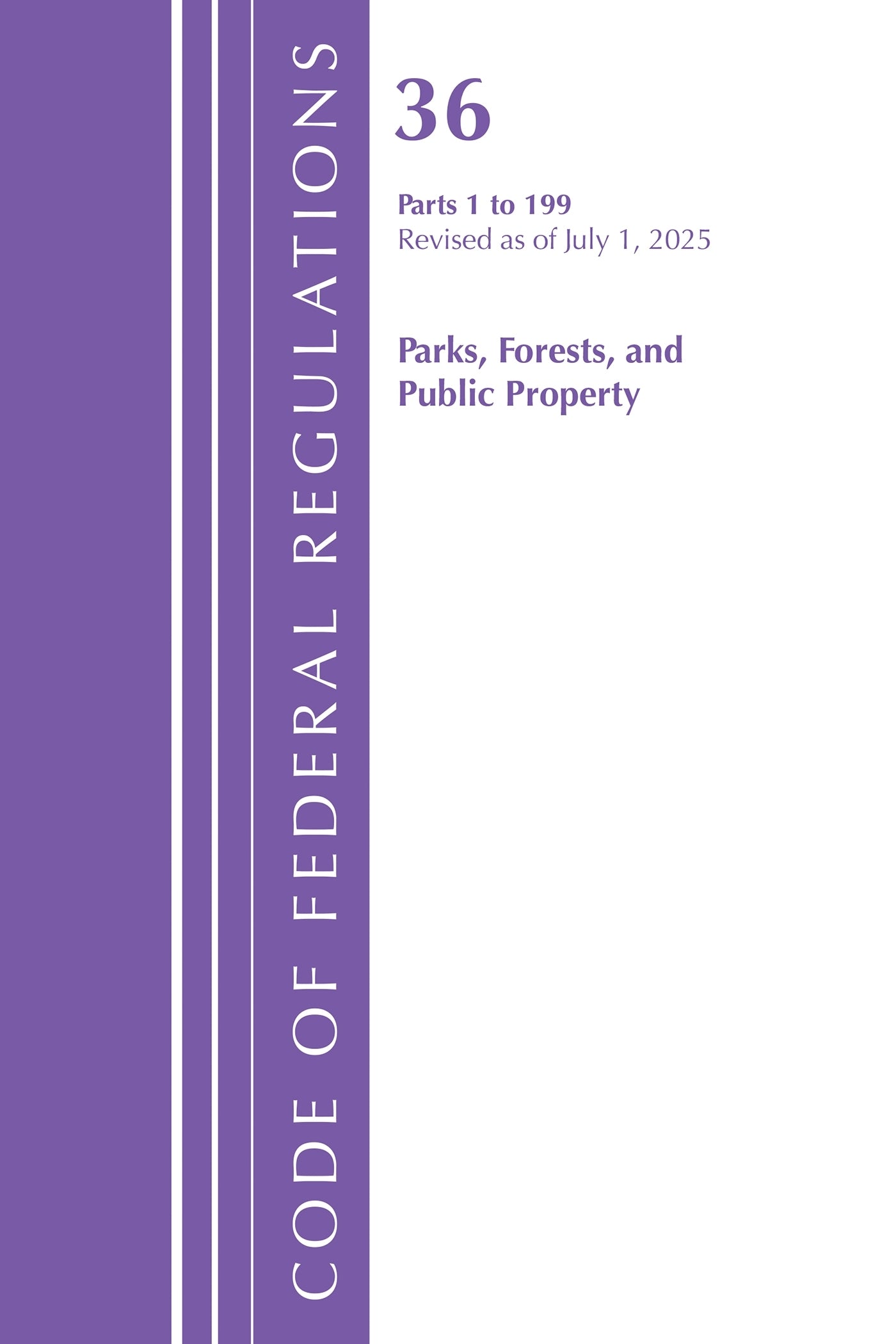Code of Federal Regulations, Title 36 Parks, Forests, and Public Property 1-199, Revised as of July 1, 2025