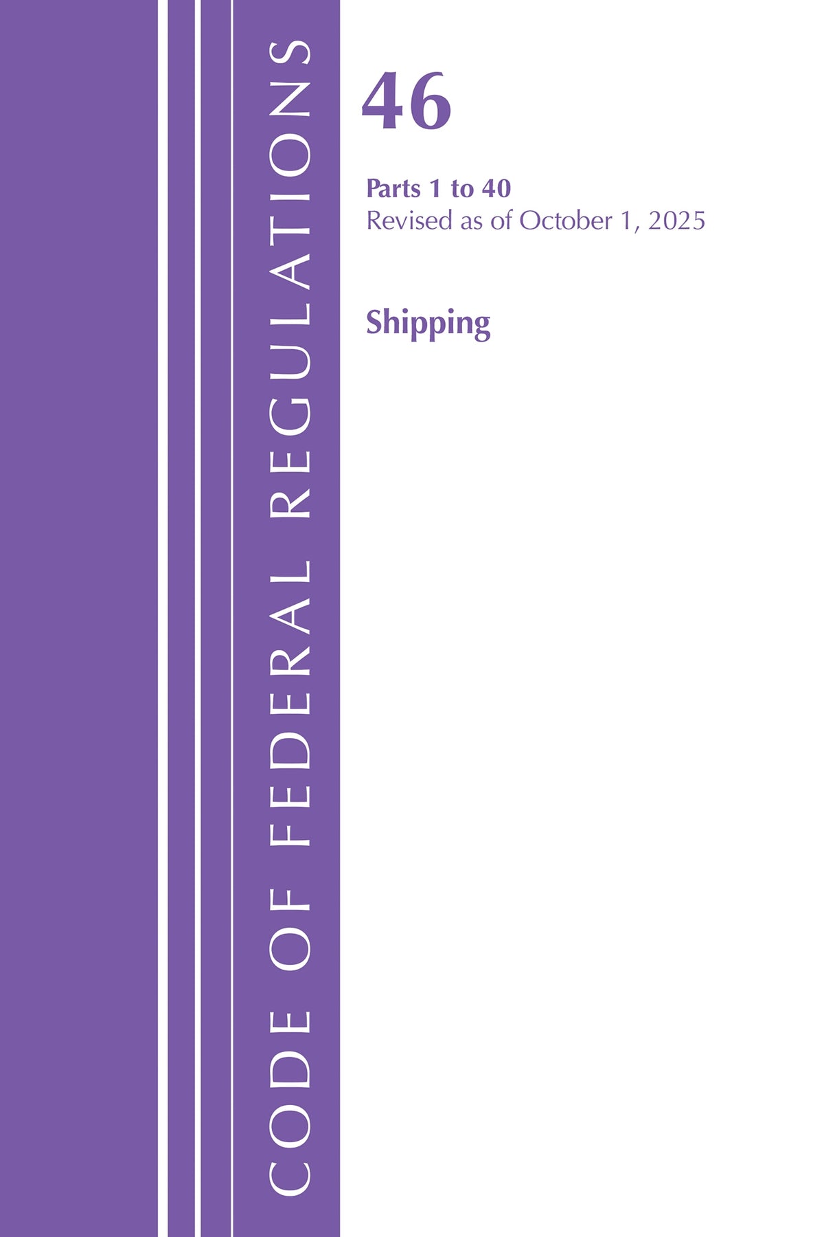Code of Federal Regulations, Title 46 Shipping 1-40, Revised as of October 1, 2025