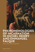 Phenomenologies of Incarnation in Michel Henry and Emmanuel Falque