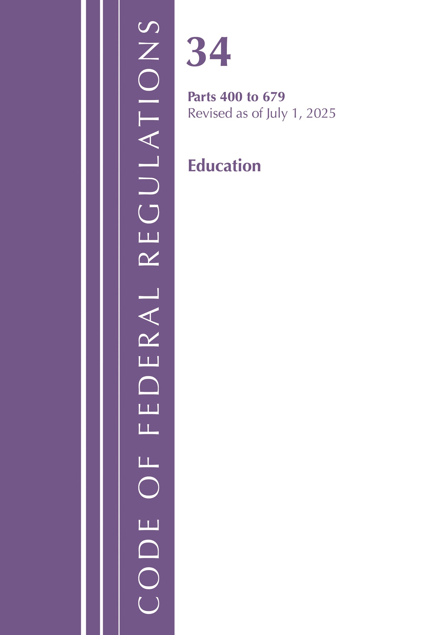 Code of Federal Regulations, Title 34 Education 400-679, Revised as of July 1, 2025