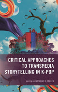 Critical Approaches to Transmedia Storytelling in K-Pop