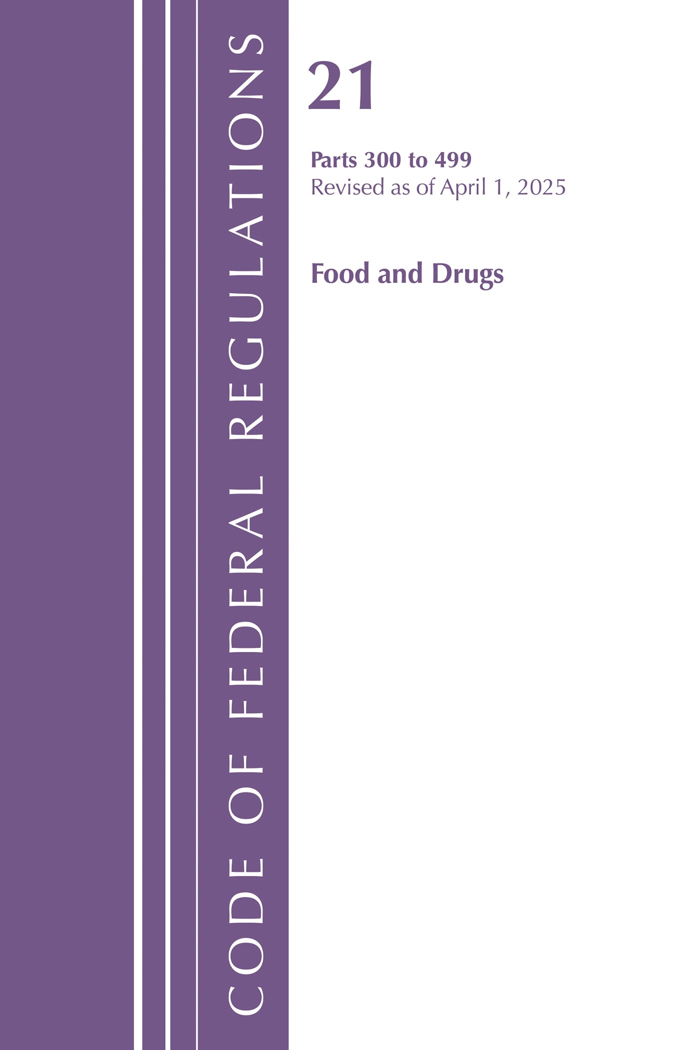 Code of Federal Regulations, Title 21 Food Drugs 300 - 499, Revised as of April 1, 2025