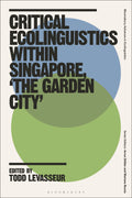 Critical Ecolinguistics Within Singapore, 'the Garden City'